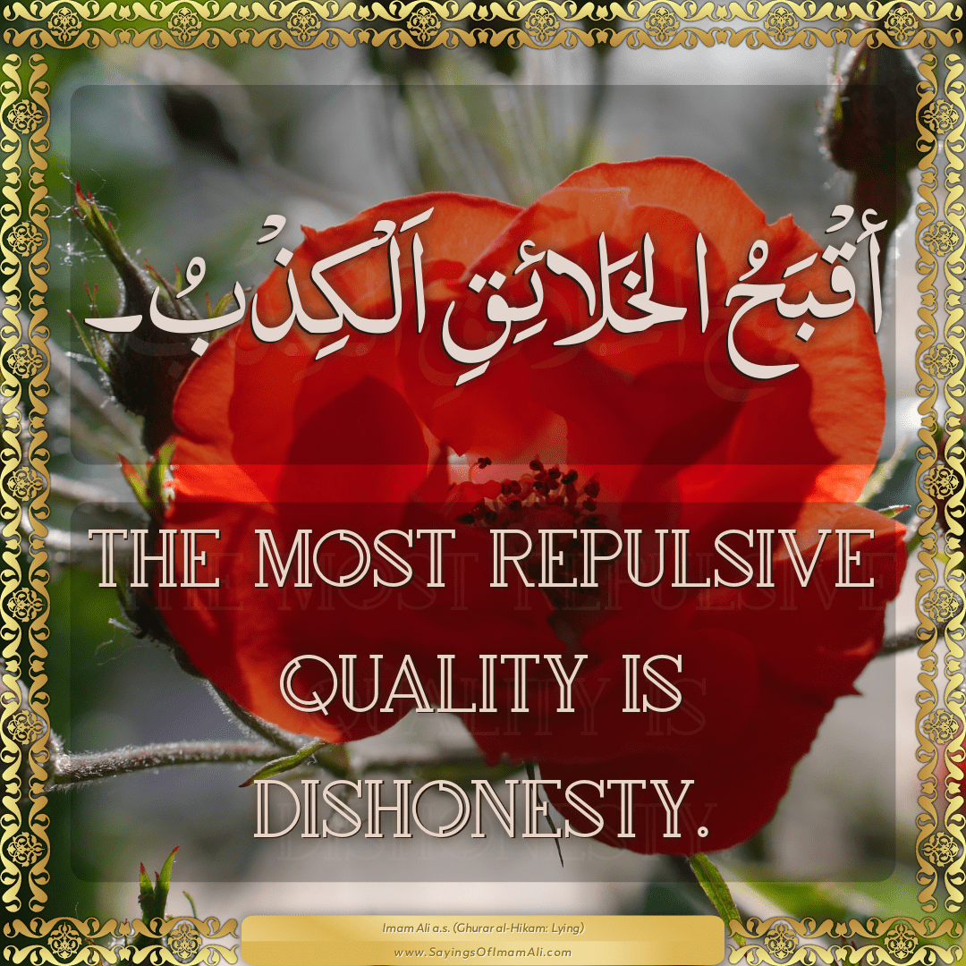 The most repulsive quality is dishonesty.